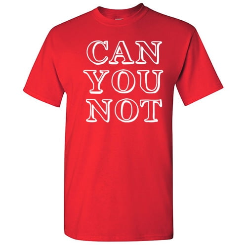 Can you Not Men T shirt Humor Graphic Hilarious Novelty Sarcastic Tshirt