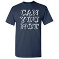 thumbnail image 1 of Can you Not Men T shirt Humor Graphic Hilarious Novelty Sarcastic Tshirt, 1 of 5