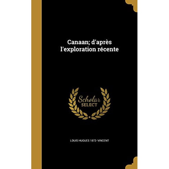 Canaan; daprs lexploration rcente French Edition Hardcover 1360759166 9781360759166 Louis Hugues 1872- Vincent