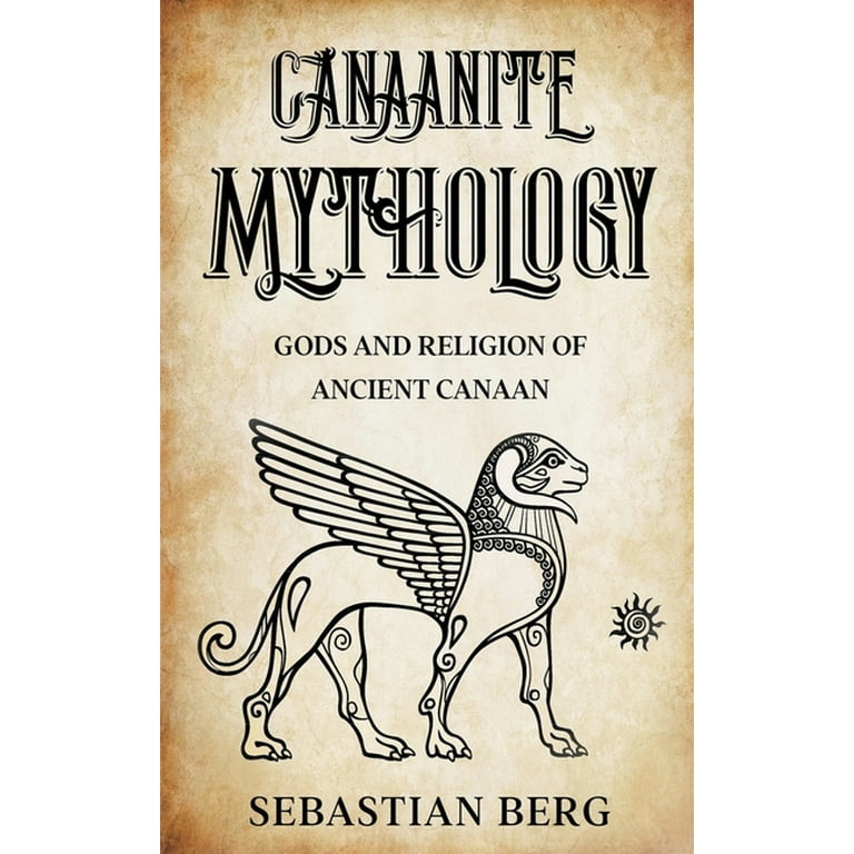 Canaanite Mythology: Gods and Religion of Ancient Canaan (Paperback) by  Sebastian Berg - Walmart.com