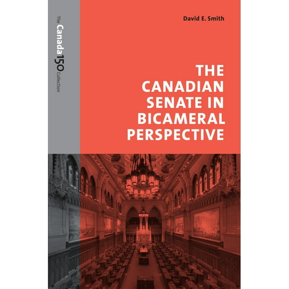 Canada 150 Collection: The Canadian Senate in Bicameral Perspective (Paperback)