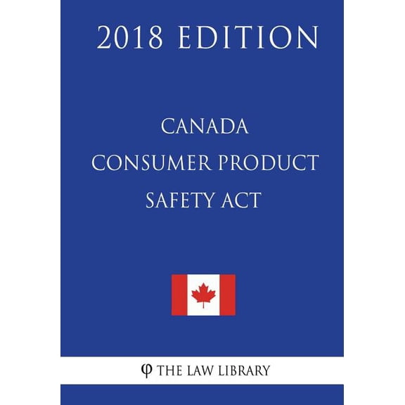 Canada Consumer Product Safety Act - 2018 Edition (Paperback)