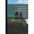 thumbnail image 1 of Canada as a Field for Emigration [microform]: Being a Complete Hand-book of Facts Brought Down to the Present Day, and Containing the New Routes Westward by the Grand Trunk Line and Other Conveyances, 1 of 1