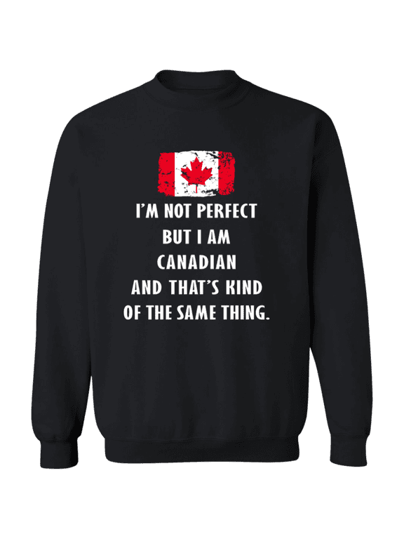 Canada Im Not Perfect But I Am Canadian Root Canadian Flag Men Women Crewneck Pullover Sweatshirt