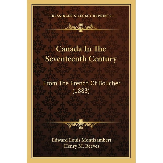 Canada In The Seventeenth Century: From The French Of Boucher 1883 Paperback 1165166178 9781165166176 Edward Louis Montizambert