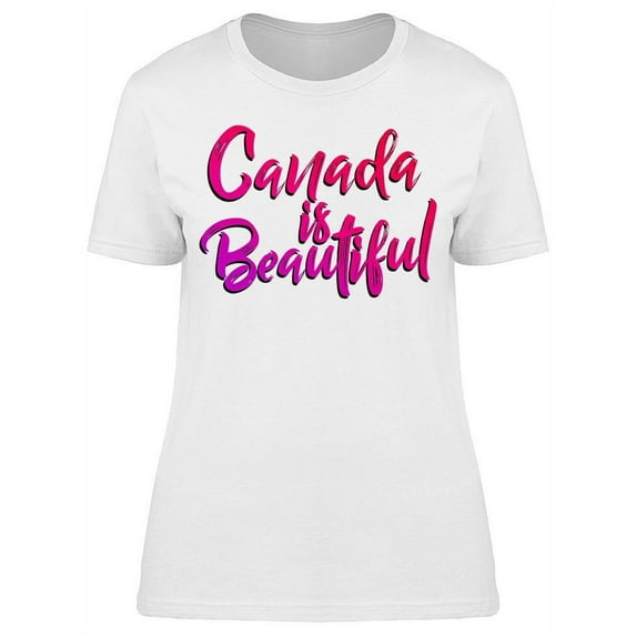 Canada Is Beautiful T-Shirt Women -Image by Shutterstock, Female Medium