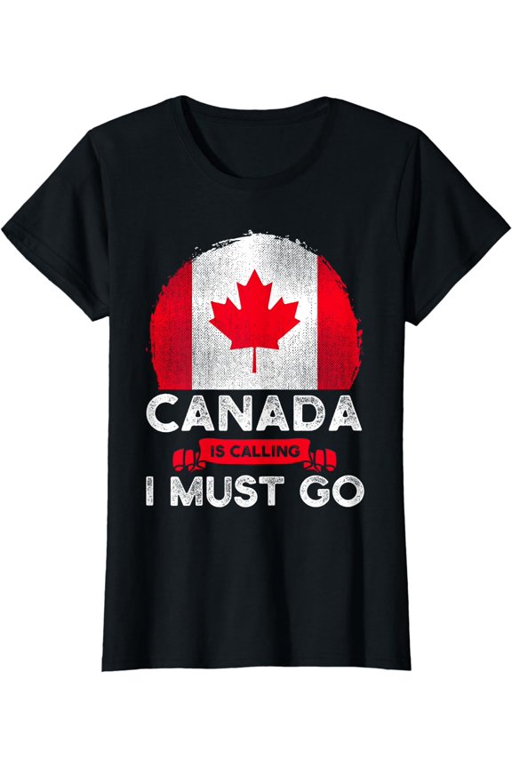 Canada Is Calling And I Must Go Canadian Flag Maple Leaf T-Shirt