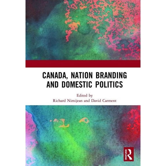 Canada, Nation Branding and Domestic Politics, (Hardcover)