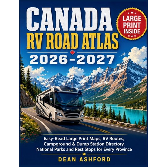 Canada RV Road Atlas 2026-2027: Easy-Read Large Print Maps, RV Routes, Campground & Dump Station Directory, National Par, (Paperback)