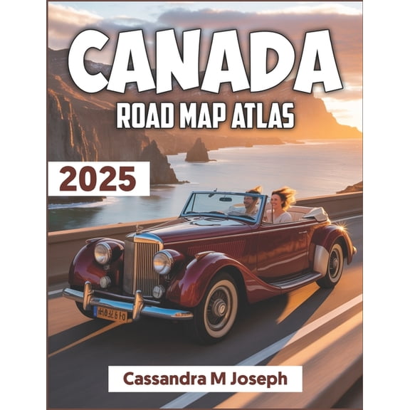 2025 Updated Travel Guides Canada Road Map Atlas 2025: Navigate with Confidence - The Ultimate Driving Companion for Exploring Canada's Highwa, Book 10, (Paperback)