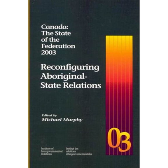 Pre-Owned Canada: The State of the Federation 2003: Reconfiguring Aboriginal-State Relations Volume (Paperback 9781553390107) by Michael Murphy
