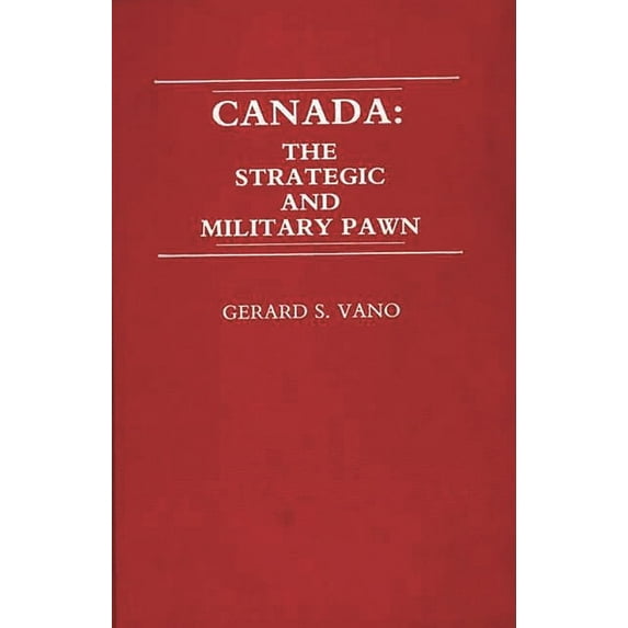 Canada: The Strategic and Military Pawn, (Hardcover)