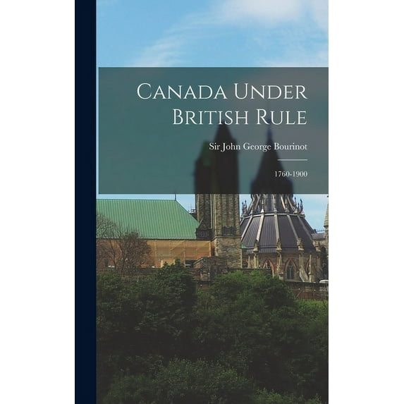 Canada Under British Rule: 1760-1900 (Hardcover)
