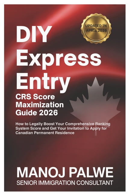 Series 6 - Canada Visa Refusals & Recove DIY GUIDE Express Entry CRS Score Maximization 2026 Complete Guide - Updated on 08-Apr-26: A Structured, Step-by-Step Fr, (Paperback)