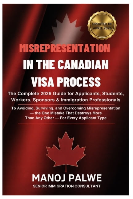 Series 6 - Canada Visa Refusals & Recove MISREPRESENTATION IN CANADIAN VISA PROCESS updated on 04-Apr-26: The Complete 2026 Guide for Applicants, Students, Worke, (Paperback)