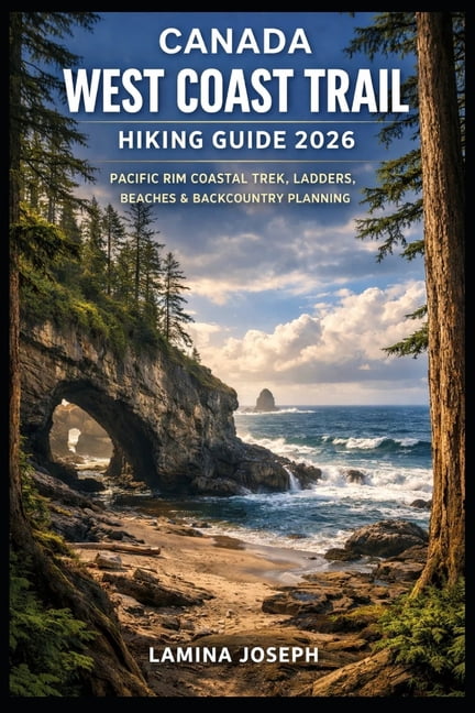 Beyond the Summit Canada West Coast Trail Hiking Guide 2026: Pacific Rim Coastal Trek, Ladders, Beaches &amp; Backcountry Planning, Book 61, (Paperback)