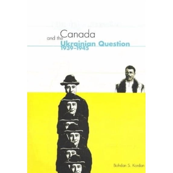Bohdan S. Kordan Canada and the Ukrainian Question, 1939-1945 (Hardcover)