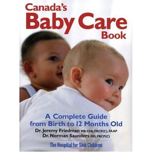 Pre-Owned Canada's Baby Care Book : A Complete Guide from Birth to 12-Months Old 9780778801566