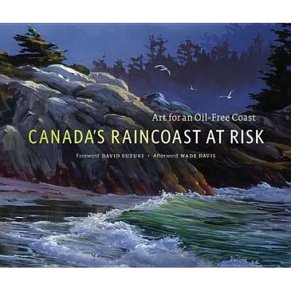 Pre-Owned Canada's Raincoast at Risk: Art for an Oil-Free Coast (Hardcover) 0968843271 9780968843277