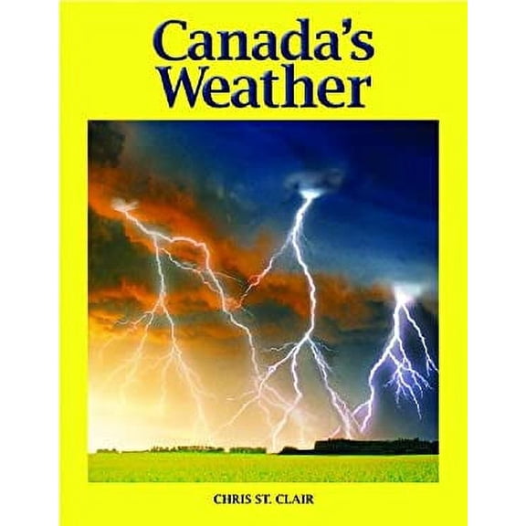 Pre-Owned Canada's Weather: The Climate that Shapes a Nation (Hardcover) 1554073383 9781554073382