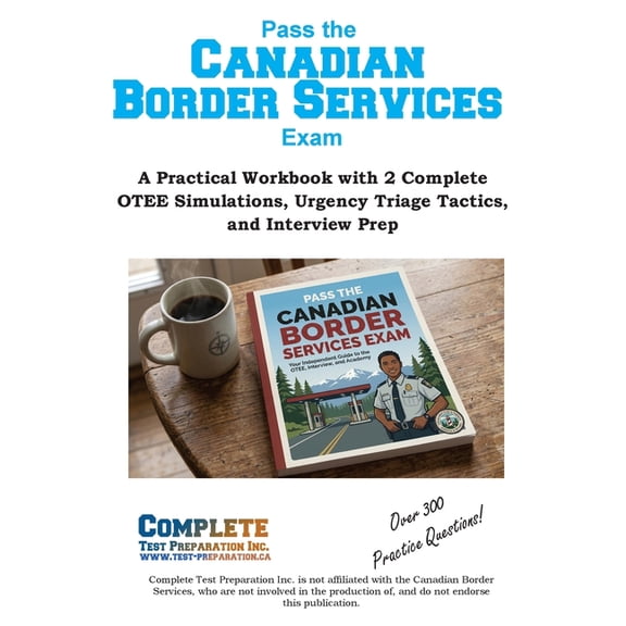 Canadian Border Services Study Guide: Canadian Border Services Entrance Test (OTEE) Study Guide & Practice Test Question, (Paperback)