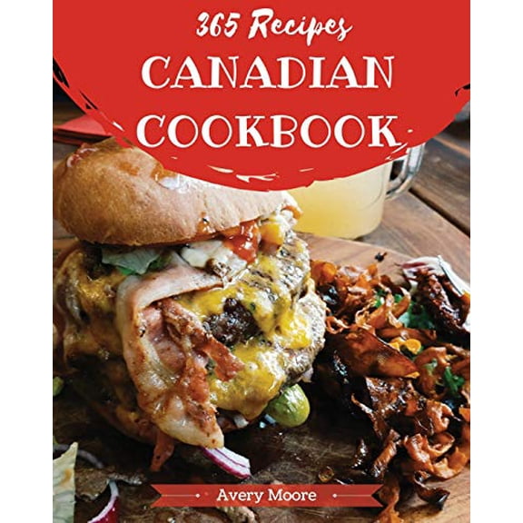 Pre-Owned Canadian Cookbook 365: Tasting Canadian Cuisine Right in Your Little Kitchen! [book 1] (Paperback) 1790291828 9781790291823