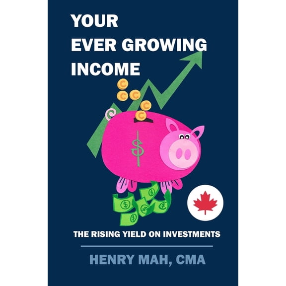 Canadian Edition Your Ever Growing Income: The Rising Yield on Investments, Book 1, (Paperback)
