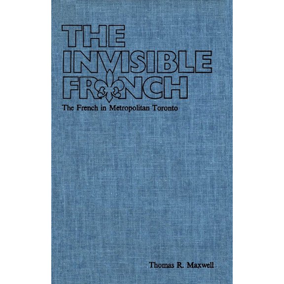 Canadian Electronic Library The Invisible French: The French in Metropolitan Toronto, (Paperback)