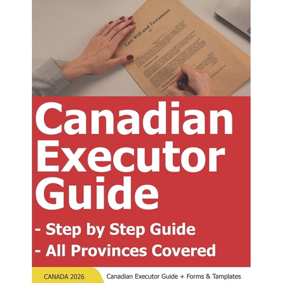 Canadian Executor Guide - Canada Executors Handbook - Canada Executor Step by Step Guide, (Paperback)