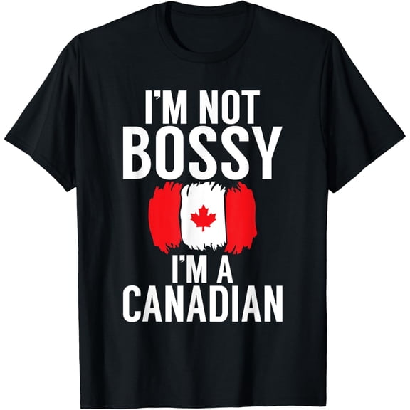 Canadian Flag Im not bossy im a Canadian funny Canada T-Shirt