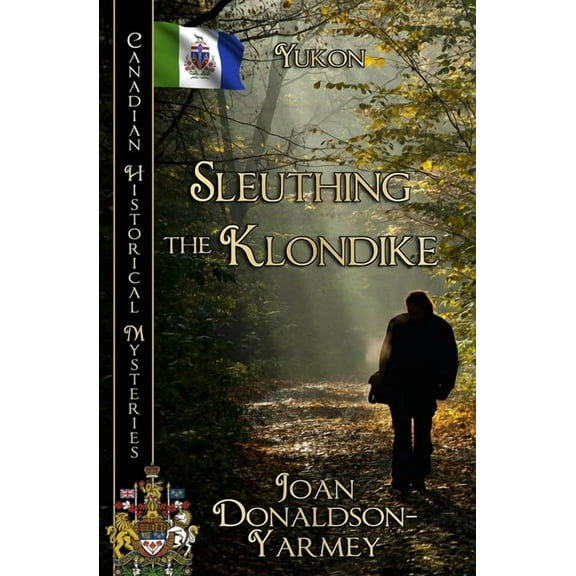 Canadian Historical Mysteries Sleuthing the Klondike: Yukon, (Paperback)