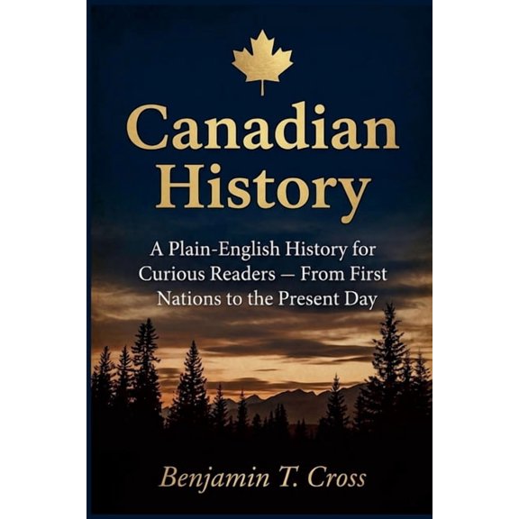 Canadian History: A Plain-English History for Curious Readers - From First Nations to the Present Day, (Paperback)