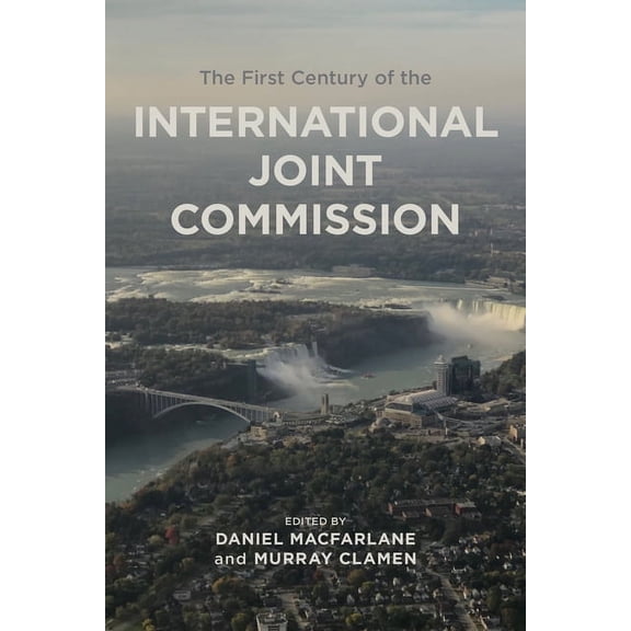 Canadian History and Environment The First Century of the International Joint Commission, Book 10, (Paperback)