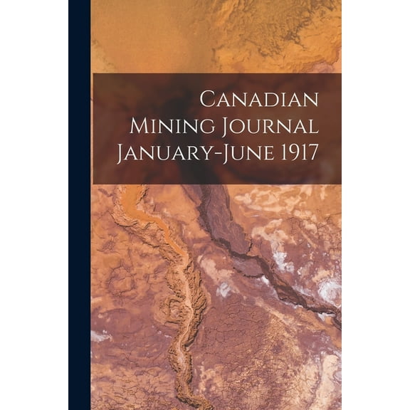 Canadian Mining Journal January-June 1917 Paperback 101498887X 9781014988874 Anonymous