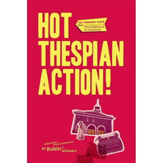 Canadian Plays: Hot Thespian Action! : Ten Premiere Plays from Walterdale Playhouse (Paperback)