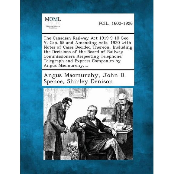 The Canadian Railway ACT 1919 9-10 Geo. V. Cap. 68 and Amending Acts, 1920 with Notes of Cases Decided Thereon, Including the Decisions of the Board O (Paperback)