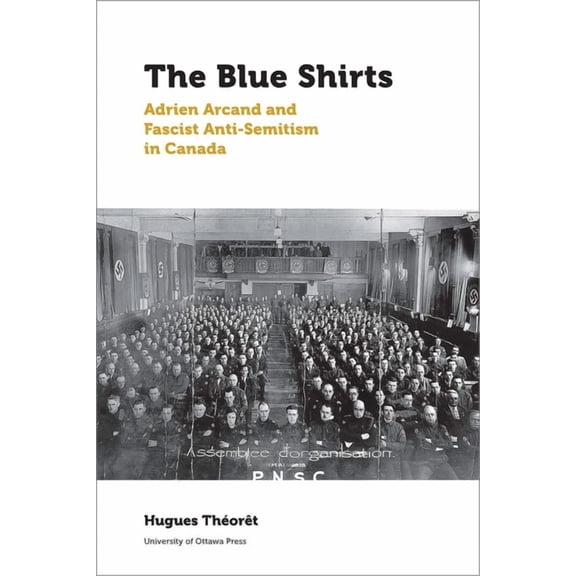 Canadian Studies The Blue Shirts: Adrien Arcand and Fascist Anti-Semitism in Canada, Book 5, (Paperback)