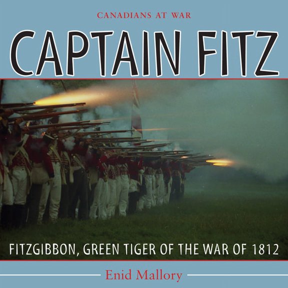Canadians at War Captain Fitz: Fitzgibbon, Green Tiger of the War of 1812, Book 7, (Paperback)