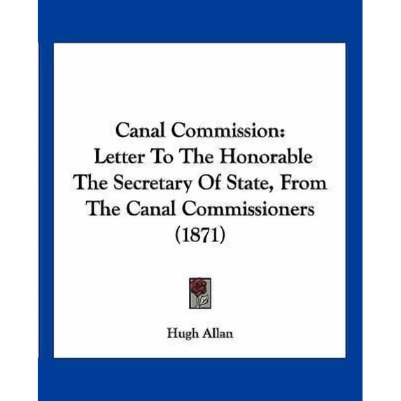Canal Commission: Letter to the Honorable the Secretary of State, from the Canal Commissioners (1871) Paperback