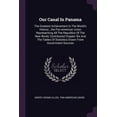 thumbnail image 1 of Our Canal In Panama: The Greatest Achievement In The World's History...the Pan-american Union Representing All The Republics Of The New World, Contributed Chapter Xix And The Tables Of Statistics Draw, 1 of 1