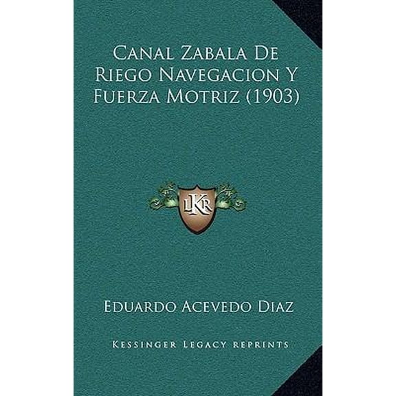 Canal Zabala de Riego Navegacion y Fuerza Motriz (1903) Paperback