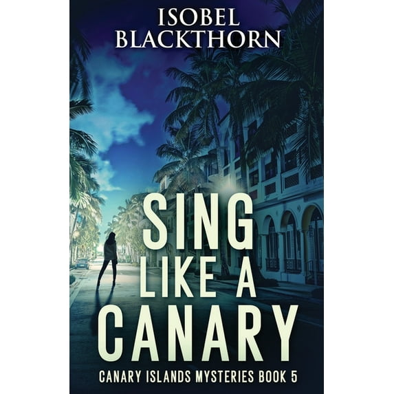 Canary Islands Mysteries: Sing Like a Canary (Paperback)