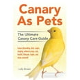 thumbnail image 1 of Canary As Pets: Canary breeding, diet, cages, singing, where to buy, cost, health, lifespan, types, (Paperback) by Lolly Brown, 1 of 1