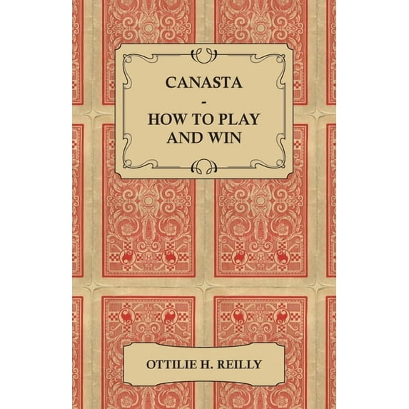 Canasta - How to Play and Win: Including the Official Rules and Pointers for Play, (Paperback)