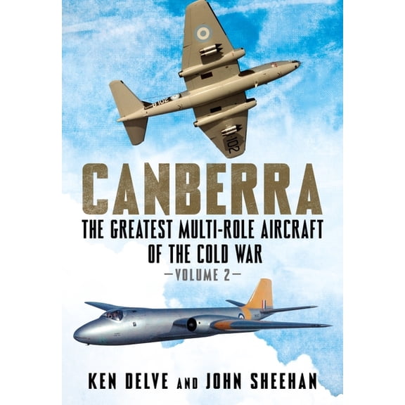 Canberra: The Greatest Multi-Role Aircraft of the Cold War Volume 2 (Hardcover)