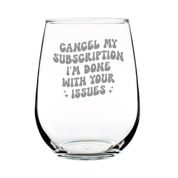 Cancel My Subscription I'm Done With Your Issues Stemless Wine Glass Hand Engraved Etched Funny Gift