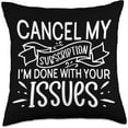 Cancel My Subscription Im Done With Your Issues Funny Meme Throw Pillow