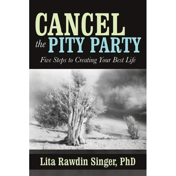 Cancel the Pity Party: Five Steps to Creating Your Best Life, (Paperback)