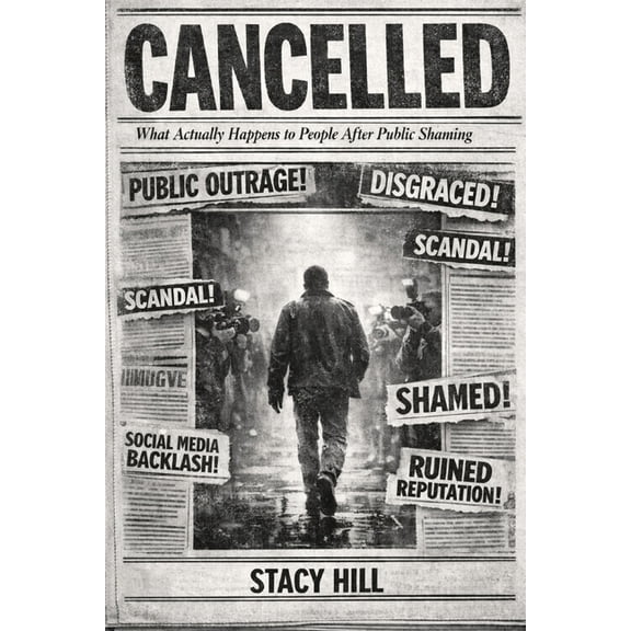 Cancelled: What Actually Happens to People After Public Shaming, (Paperback)