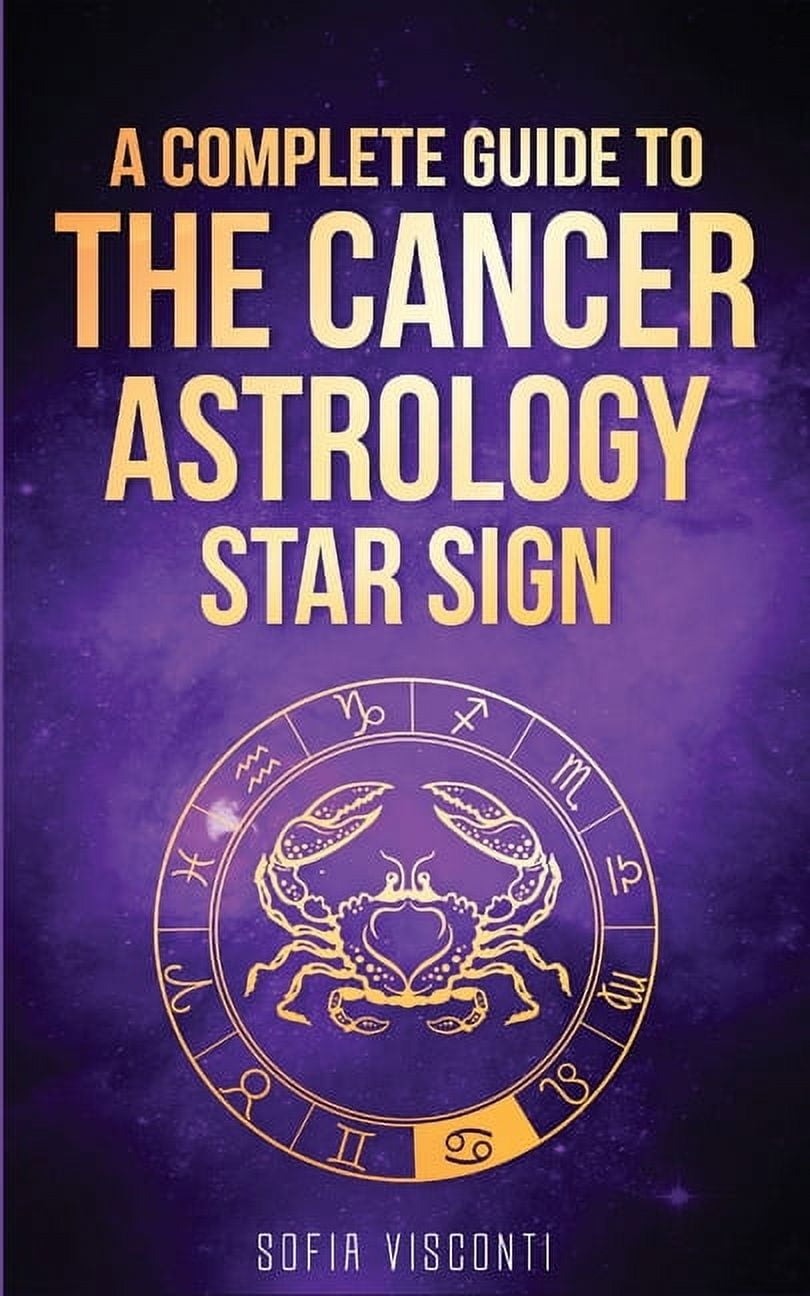 Cancer Sign Guide Cancer: A Complete Guide To The Cancer Astrology Star Sign, (Paperback ...